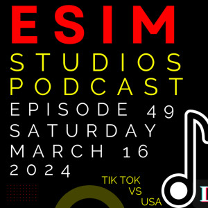 eSIM Studios Podcast Ep 49 | Tik Tok vs USA