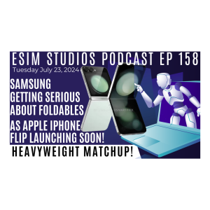 (Edited) eSIM STUDIOS Podcast Ep 158 | Apple iPhone Flip Is a Go! How Does Samsung Respond with Z Flip