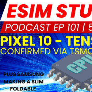 eSIM STUDIOS Podcast Ep 101 | Google Pixel 10 Tensor 5 CPU Confirmed via TSMC