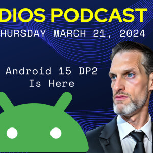 eSIM Studios Podcast Ep 52 | Android 1 DP2 Review Features | Pixel 8a | Samsung Seamless Updates