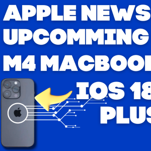 Apple iOS 18.2 Beta New Features, M4 MacBook, M4 Mac Mini M4 Pro Announcement Launch Date