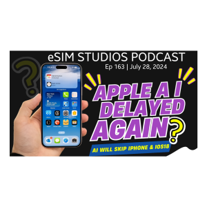 eSIM STUDIOS Podcast Ep 163 | Apple Intelligence AI Delayed Again Skipping iPhone 16 & iOS18 OpenAI & ChatGPT to Blame Bankruptcy Financial Woes Tech ...