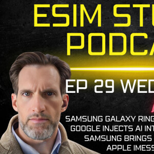 eSIM Studios Podcast Ep 29 | Apple iMessage Quantum Encryption Security | Samsung Galaxy Ring | Galaxy Wearable AI | Google Injects AI In Apps