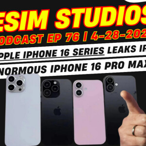 eSIM Studios Podcast Ep 76 | Apple iPhone 16 Pro Max is Enormous Big Size Increase New Cameras