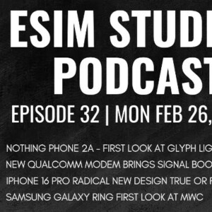 eSIM Studios Podcast Ep 32 | iPhone 16 Radical Design | Phone 2a Glyph | Samsung Galaxy Ring MWC