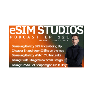 eSIM STUDIOS Podcast Ep 121 | Samsung Galaxy S25 Price Increase | Buds 3 Stem | Watch 7 Ultra