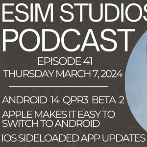 eSIM Studios Podcast Ep 41 | Android 14 QPR3 Beta 2 Review | Switching From iPhone to Android