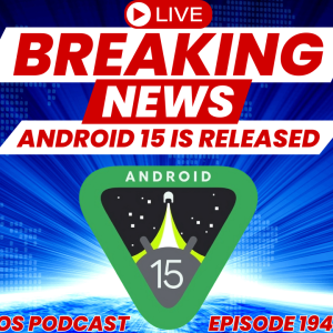 Ep 194 Google Releases Android 15 - These are the New Features Coming to Pixel Devices Soon - Tech News & Information