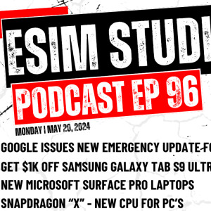 eSIM STUDIOS Podcast Ep 96 | Snapdragon X New CPU | Google Android 15 Beta Update