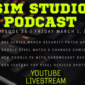 Podcast Ep 36 | S24 March Security Update | New Pixel Watch 3 Buds Pro 2 Google Tv