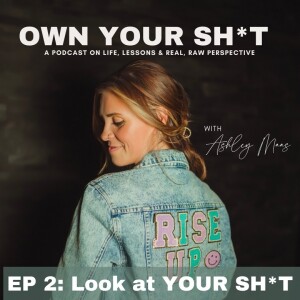 EP 2: Look at YOUR SH*T