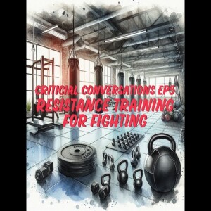 Critical Conversations Ep5 - Resistance Training for fighting