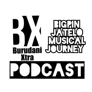 BURUDANI XTRA EPISODE 1 - BIGPIN JATELO MUSICAL JOURNEY