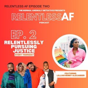 Relentless AF: Justice with Lillian Henny Alexander