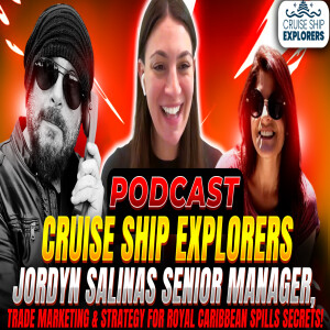 Cruise Ship Explorers Podcast Hidden Secrets  Royal Caribbean Guest Jordyn Salinas Senior Manager of Trade Marketing & Strategy  #royalcarribean