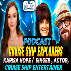 Cruise Ship Explorers Podcast Singer Actor Performer Guest Karisa Hope #cruiseentertainment #cruise