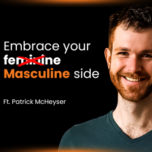 Survival Guide for Young Men - Why ‘Today’s Masculinity’ Isn't Working w/ Patrick McHeyser