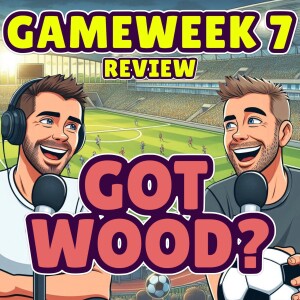 GOT WOOD? | FPL GW 7 Review  | FANTASY PREMIER LEAGUE