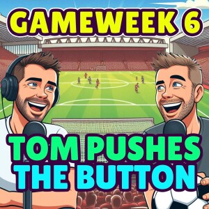 TOM PUSHES THE BUTTON | FPL GW 6  | FANTASY PREMIER LEAGUE