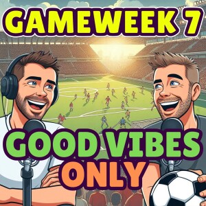 GOOD VIBES ONLY | FPL GW 7  | FANTASY PREMIER LEAGUE