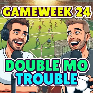 DOUBLE MO TROUBLE | FPL GW24 | FANTASY PREMIER LEAGUE