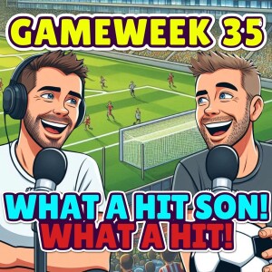 WHAT A HIT SON! WHAT A HIT! | FPL GW35 | FANTASY PREMIER LEAGUE