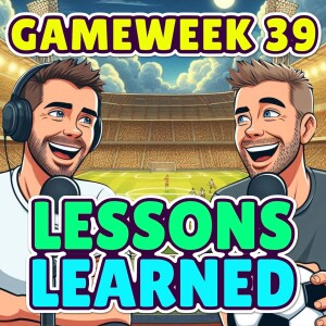 LESSONS LEARNED | FPL GW39 | FANTASY PREMIER LEAGUE