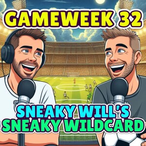 SNEAKY WILL’S SNEAKY WILDCARD | FPL GW32 | FANTASY PREMIER LEAGUE