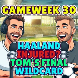 HAALAND INJURED? TOM’S NEW WILDCARD | FPL GW30 | FANTASY PREMIER LEAGUE