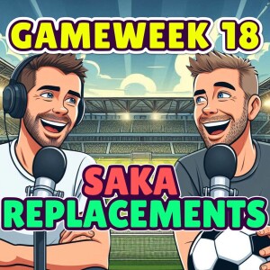 SAKA  REPLACEMENTS | FPL GW 18 | FANTASY PREMIER LEAGUE