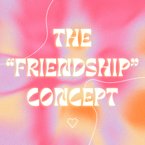 The ”Friendship” Concept