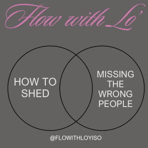 How to Shed + Missing the Wrong People