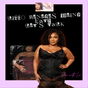 Lizzo reneges being fat? Let's talk