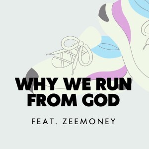 Why we Run from God feat. Zee$$