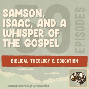 59: Samson, Isaac, and a Whisper of the Gospel