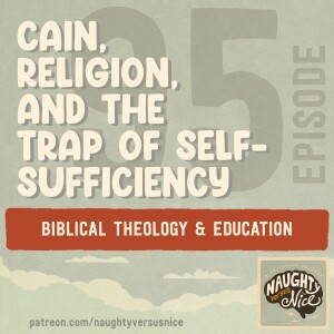 95: Cain, Religion, and the Trap of Self-Sufficiency