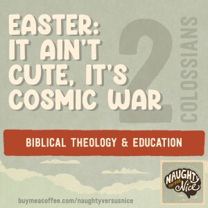 46: Easter: It Ain't Cute, It's Cosmic War