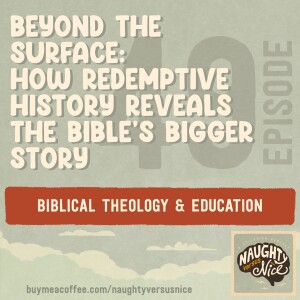 49: Beyond the Surface: How Redemptive History Reveals the Bible's Bigger Story