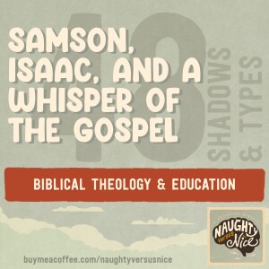 48: Samson, Isaac, and a Whisper of the Gospel