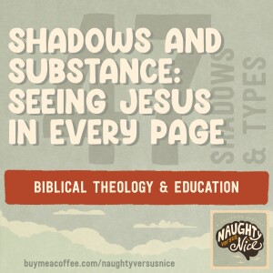 47: Shadows and Substance: Seeing Jesus in Every Page