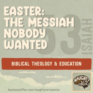 45: Easter According to Isaiah: The Messiah Nobody Wanted