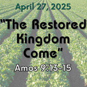 “The Restored Kingdom Come”
