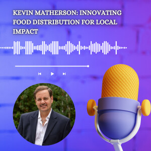 Kevin Matherson: Innovating Food Distribution for Local Impact