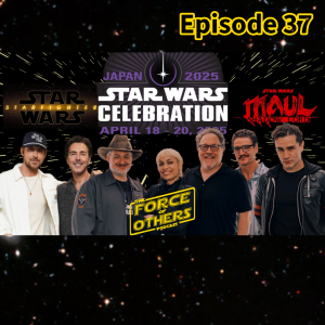 Star Wars Celebration Recap | Joshua Davis Fan Interview -- Episode 37