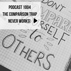 Episode 1004: Don’t fall into the comparison trap.