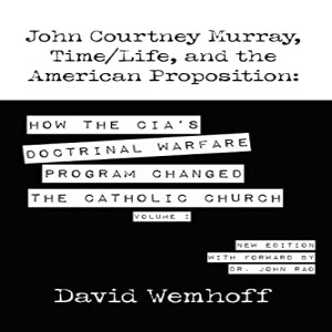 Ep. 107 - ’Vatican II - Time/Life, Jesuits, & The CIA’ w/ David Wemhoff