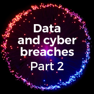 Data and cyber breaches: Part 2 – the new go-to mass claims for claimant lawyers?