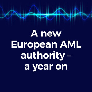 A new European AML authority – A year on
