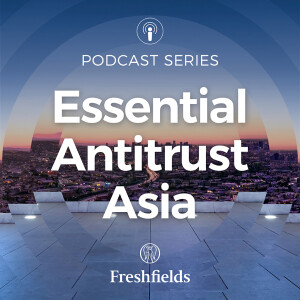 Essential Antitrust Asia #8: Hot topics in China antitrust