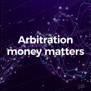 Arbitration Money Matters: The Economics of an Arbitration